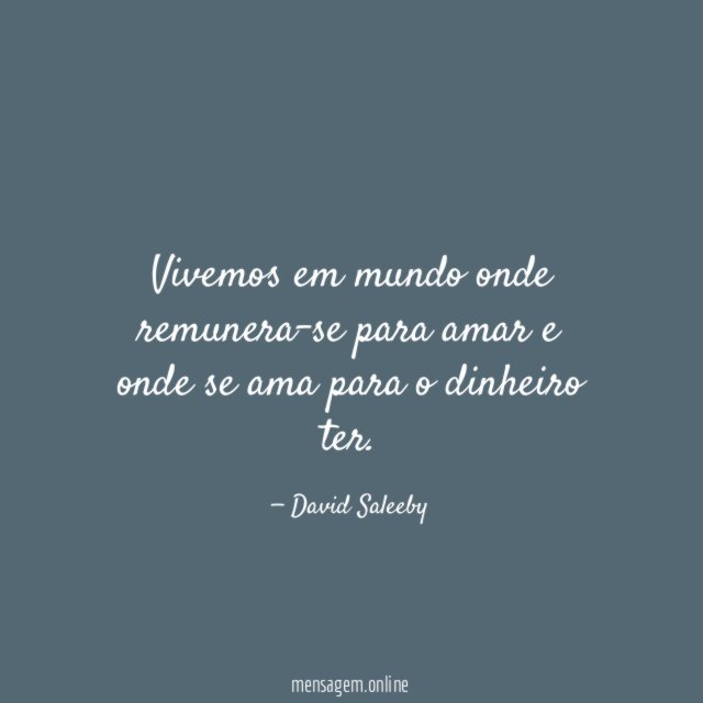 Vivemos em mundo onde remunera-se para amar