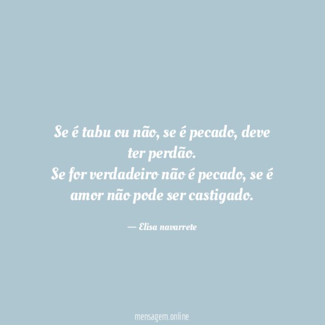 Se é tabu ou não, se é pecado, deve ter perdão.