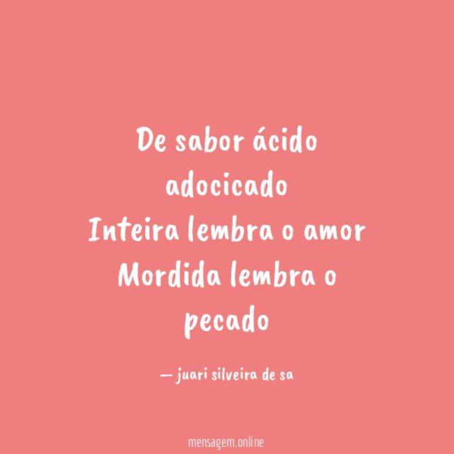 De sabor ácido adocicado Inteira lembra o amor Mordida lembra o pecado