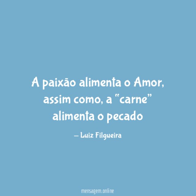 A paixão alimenta o Amor