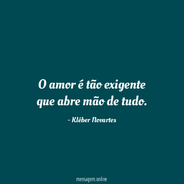 O amor é tão exigente que abre mão de tudo
