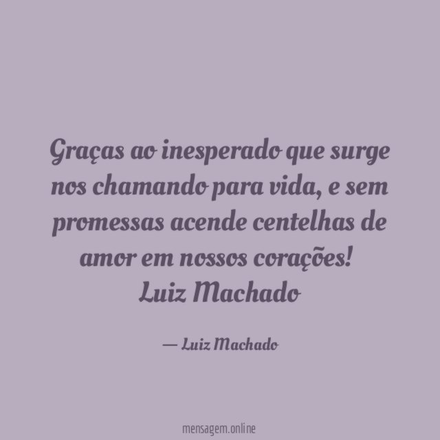 Graças ao inesperado que surge nos chamando para vida