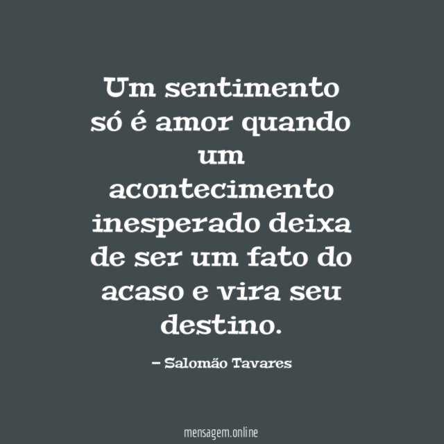 Um sentimento só é amor quando um acontecimento