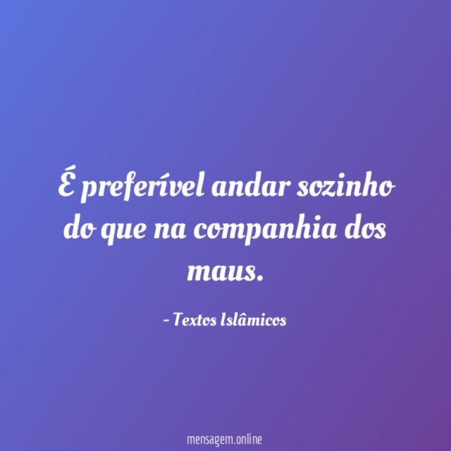 É preferível andar sozinho do que na companhia dos maus