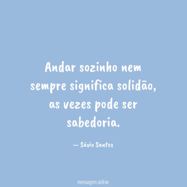 Andar sozinho nem sempre significa solidão
