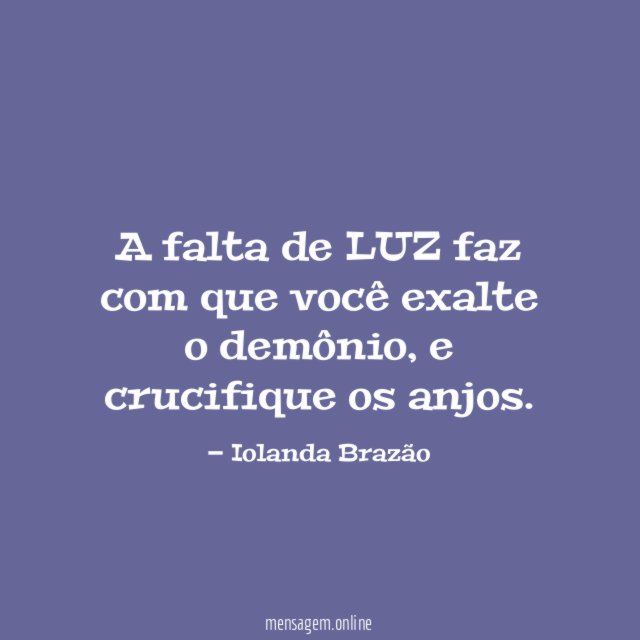 A falta de LUZ faz com que você exalte o demônio