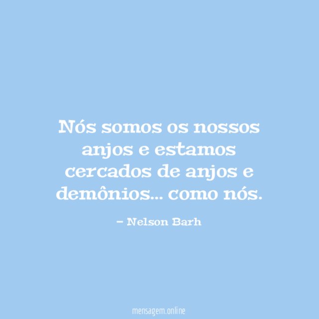 Nós somos os nossos anjos e estamos cercados