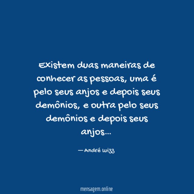 Existem duas maneiras de conhecer as pessoas