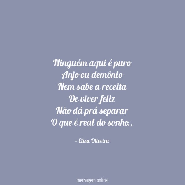 Ninguém aqui é puro Anjo ou demônio Nem sabe a