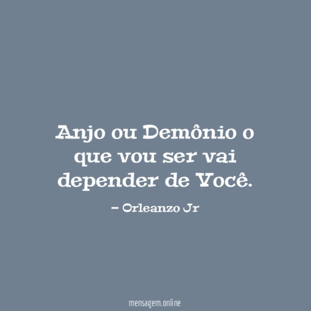 Anjo ou Demônio o que vou ser vai depender de Você