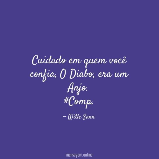 Cuidado em quem você confia, O Diabo, era um Anjo.