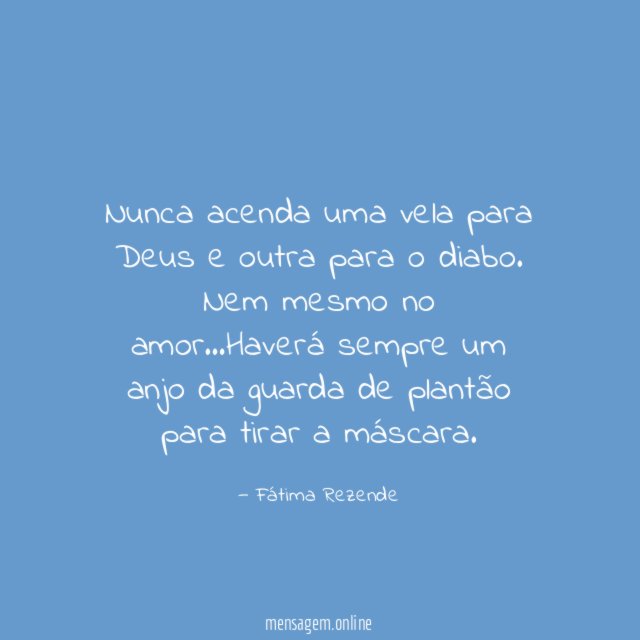Nunca acenda uma vela para Deus e outra para o diabo