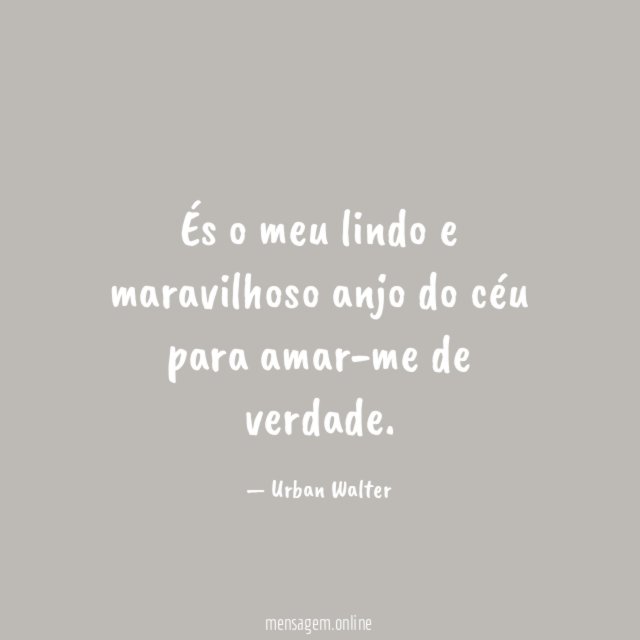 És o meu lindo e maravilhoso anjo do