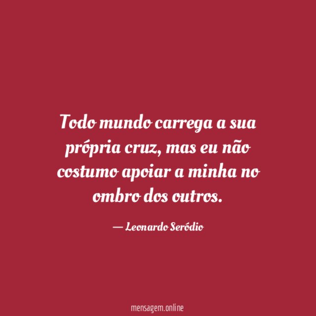 Todo mundo carrega a sua própria cruz