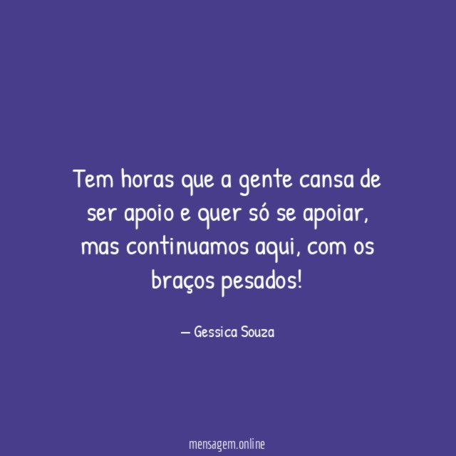 Tem horas que a gente cansa de ser