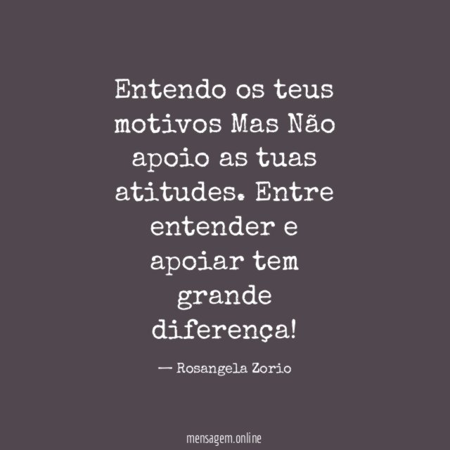 Entendo os teus motivos Mas Não apoio as tuas atitudes