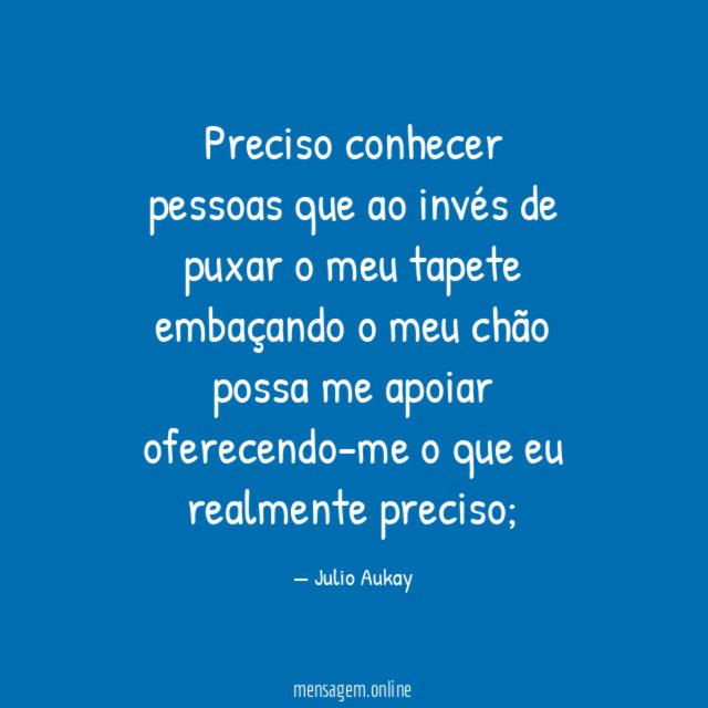 Preciso conhecer pessoas que ao invés de puxar