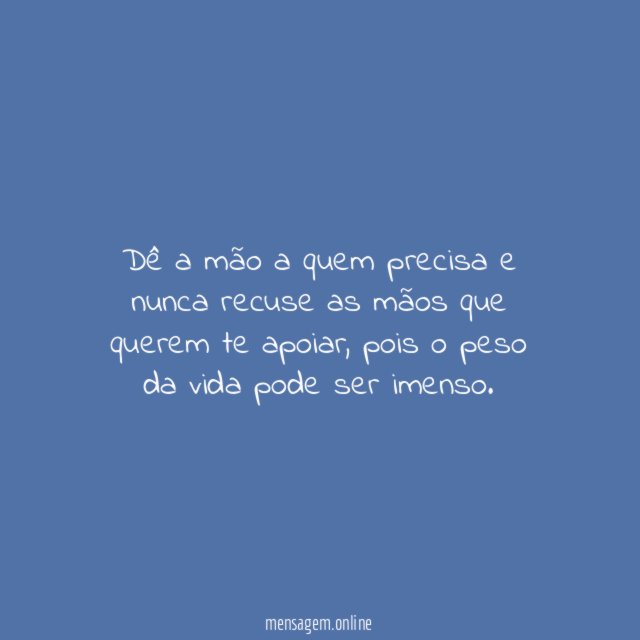 Dê a mão a quem precisa e nunca