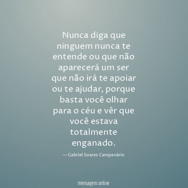 Nunca diga que ninguem nunca te entende ou