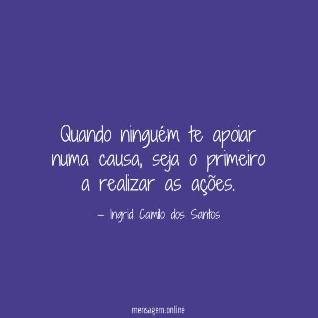 Quando ninguém te apoiar numa causa