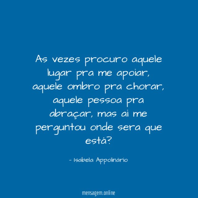 As vezes procuro aquele lugar pra me apoiar