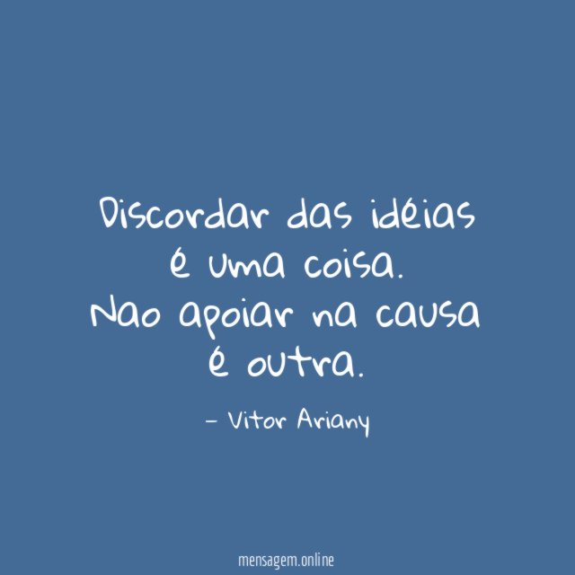 Discordar das idéias é uma coisa