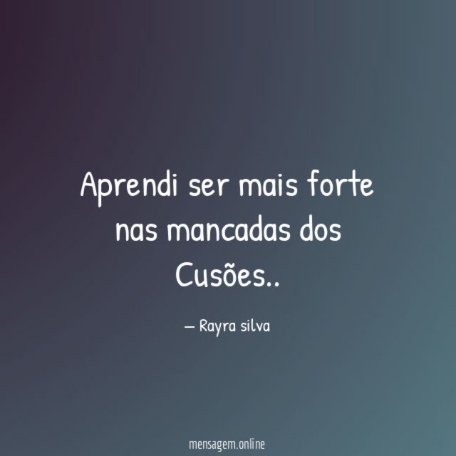 Aprendi ser mais forte nas mancadas dos Cusões