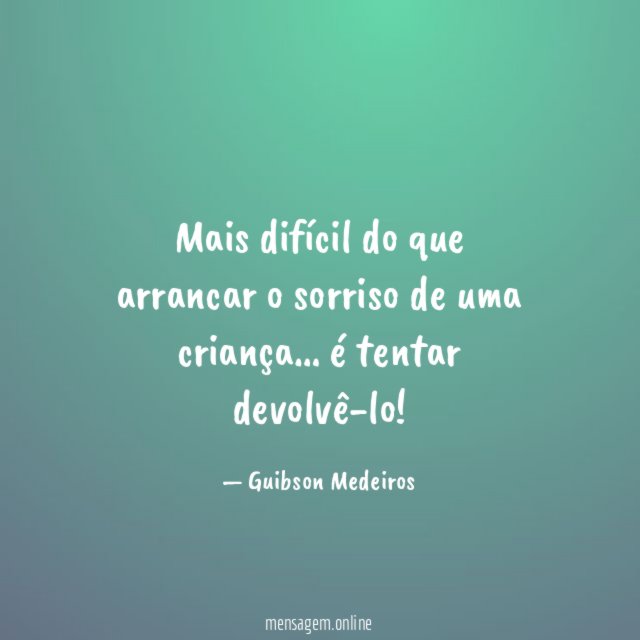 Mais difícil do que arrancar o sorriso de uma criança