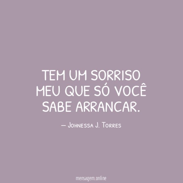 Tem um sorriso meu que só você sabe arrancar