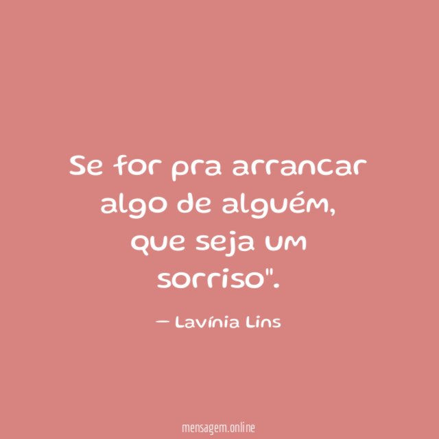 Se for pra arrancar algo de alguém