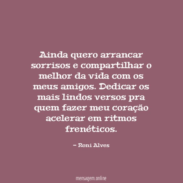 Ainda quero arrancar sorrisos e compartilhar o melhor
