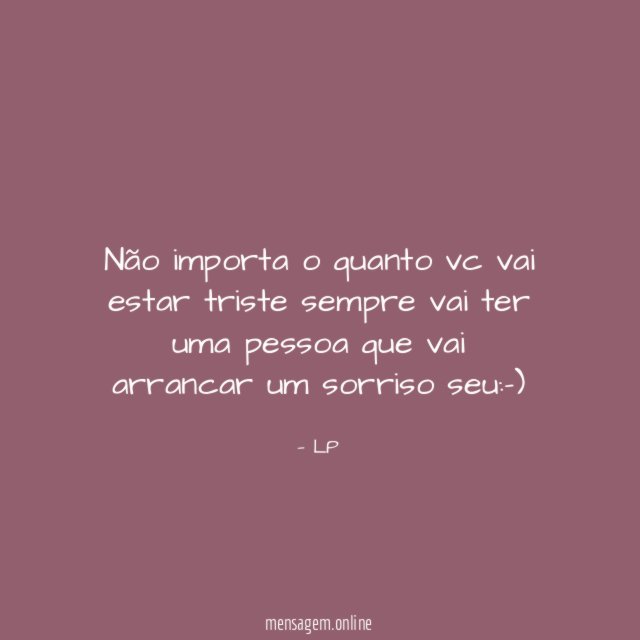 Não importa o quanto vc vai estar triste
