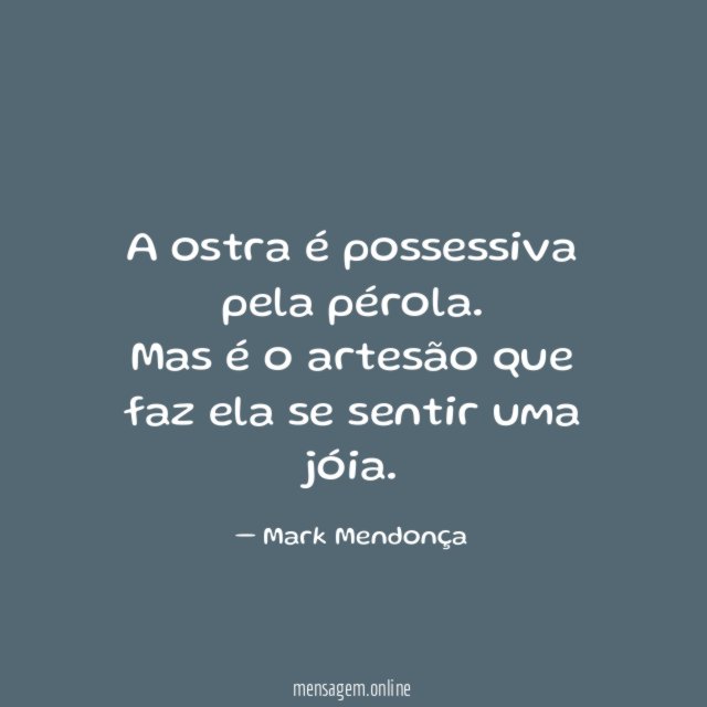 A ostra é possessiva pela pérola