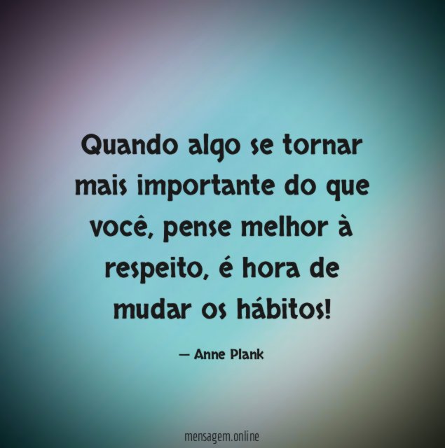 Quando algo se tornar mais importante do que você