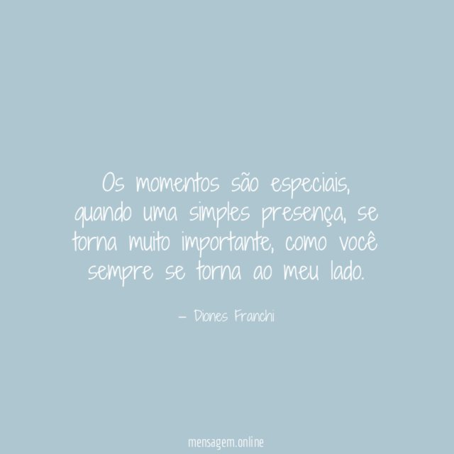 Os momentos são especiais