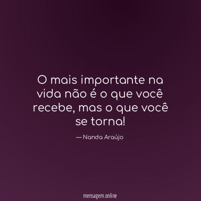 O mais importante na vida não é o que você recebe