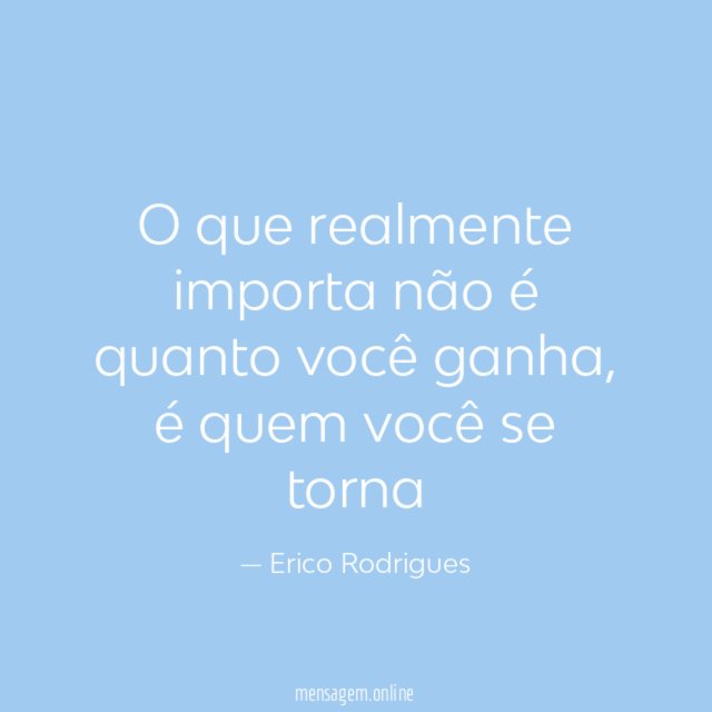 O que realmente importa não é quanto você ganha