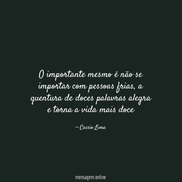 O importante mesmo é não se importar com pessoas frias