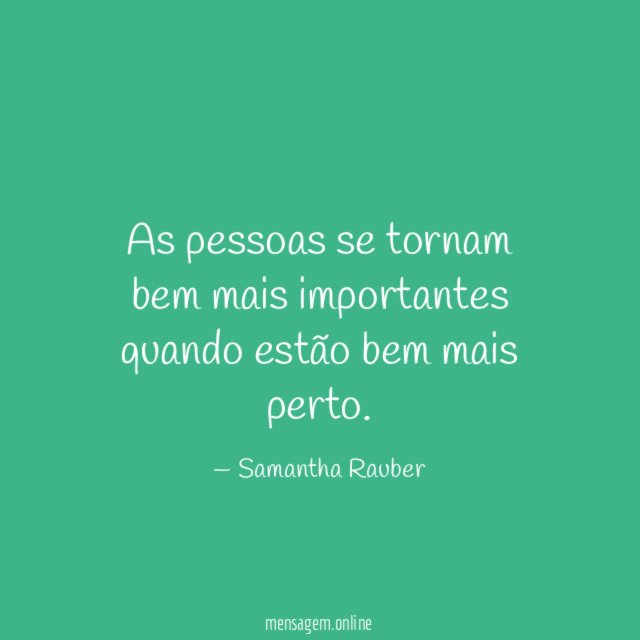 As pessoas se tornam bem mais importantes quando