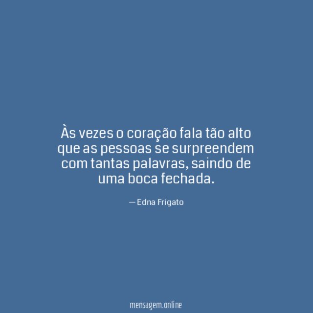 Às vezes o coração fala tão alto que