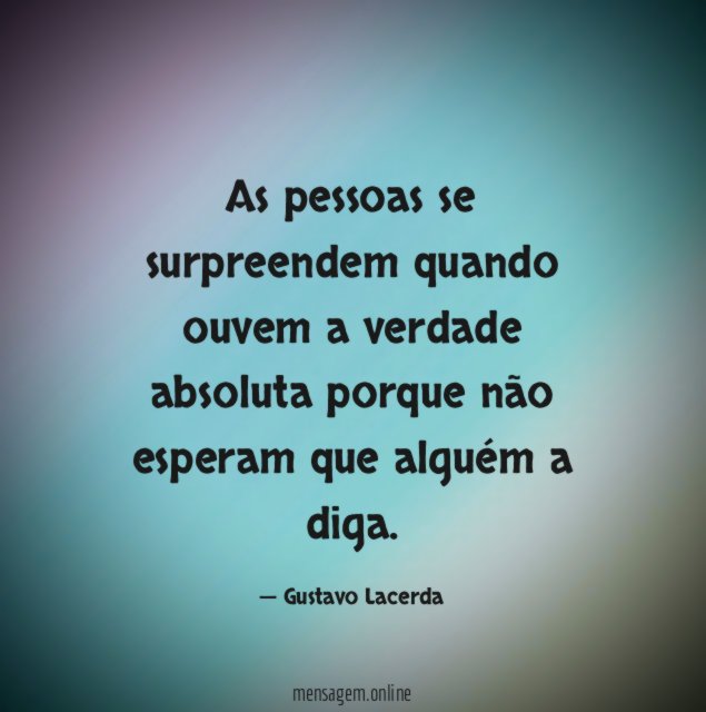 As pessoas se surpreendem quando ouvem a verdade