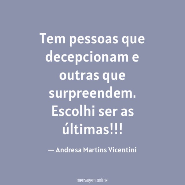 Tem pessoas que decepcionam e outras que surpreendem