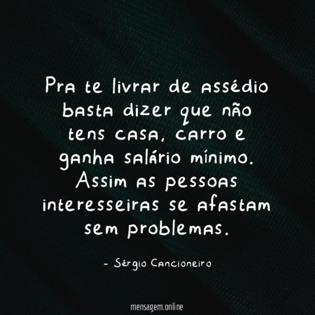 Pra te livrar de assédio basta dizer que