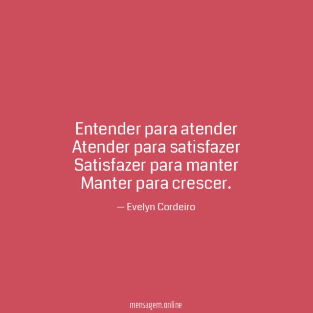 Entender para atender Atender para satisfazer Satisfazer para manter Manter para crescer