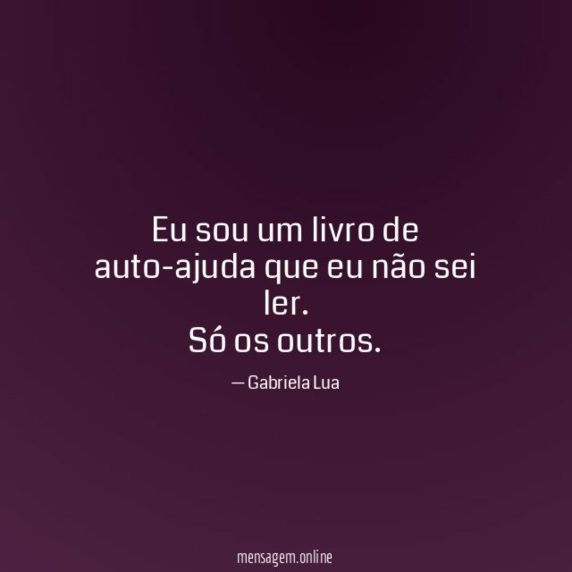 Eu sou um livro de auto-ajuda que eu não sei ler