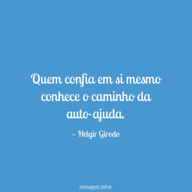 Quem confia em si mesmo conhece o caminho da auto-ajuda
