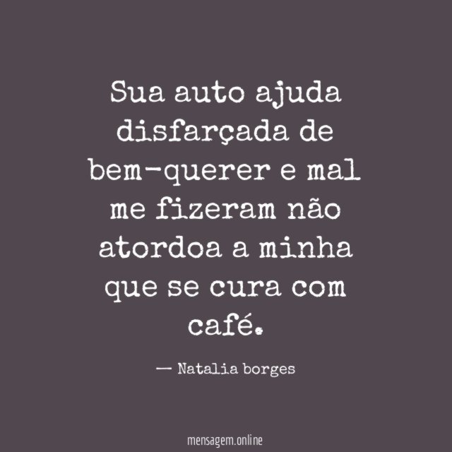 Sua auto ajuda disfarçada de bem-querer e mal