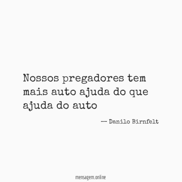 Nossos pregadores tem mais auto ajuda do que ajuda do auto
