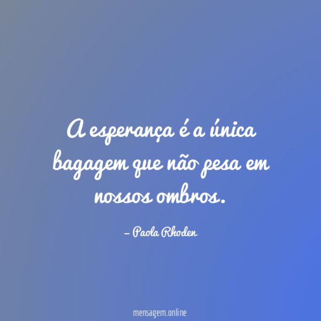 A esperança é a única bagagem que não