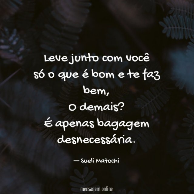 Leve junto com você só o que é bom e te faz bem